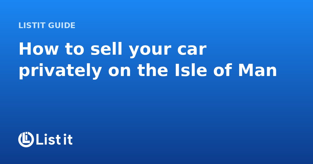 How to Sell Your Car Privately on the Isle of Man (2026 Guide)